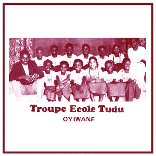 Troupe Ecole Tudu - Oyiwane | Sahel Sounds (SS-047) Troupe Ecole Tudu - Oyiwane | Sahel Sounds (SS-047)