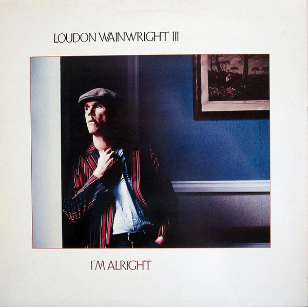 Loudon Wainwright III - I'm Alright | Demon Records (FIEND 54)