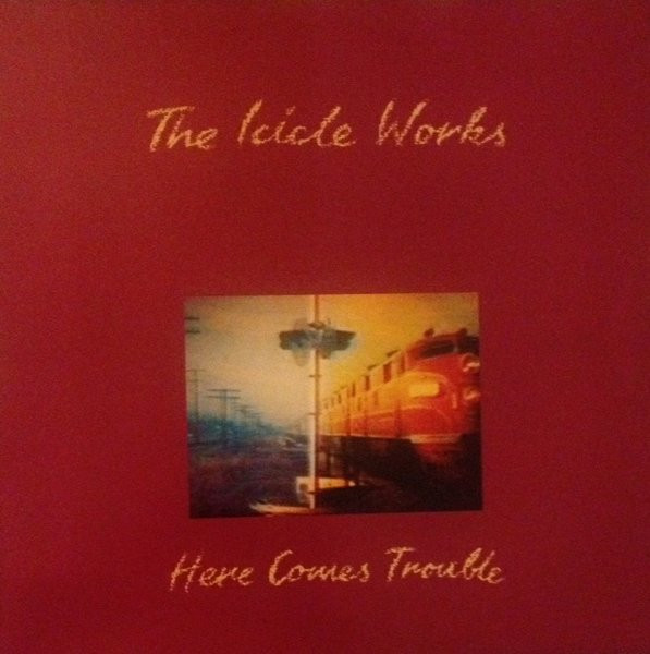 The Icicle Works - Here Comes Trouble | Beggars Banquet (BEG 220T) - main The Icicle Works - Here Comes Trouble | Beggars Banquet (BEG 220T) - main