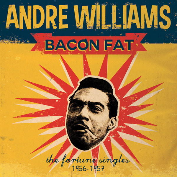 Andre Williams - Bacon Fat: The Fortune Singles 1956-1957 | Rumble Records (RUM2011034) Andre Williams - Bacon Fat: The Fortune Singles 1956-1957 | Rumble Records (RUM2011034)