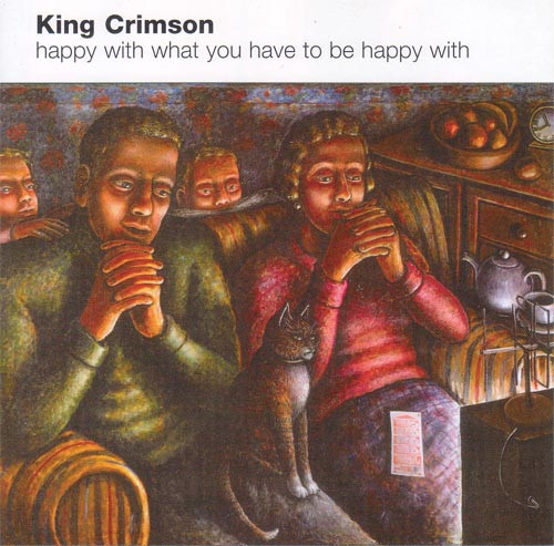 King Crimson - Happy With What You Have To Be Happy With | Sanctuary (SANEP123) - main King Crimson - Happy With What You Have To Be Happy With | Sanctuary (SANEP123) - main