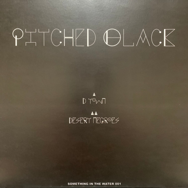Pitched Black - D Town / Desert Negroes | Something In The Water (SITW 001) - main Pitched Black - D Town / Desert Negroes | Something In The Water (SITW 001) - main