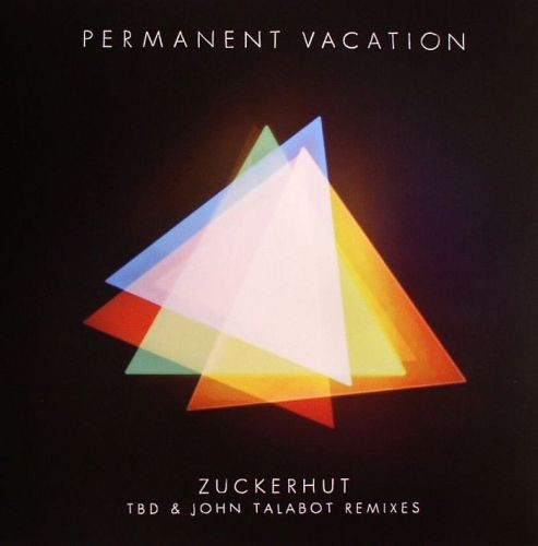 Permanent Vacation - Zuckerhut (TBD & John Talabot Remixes) | Permanent Vacation (PERMVAC 070-1)
