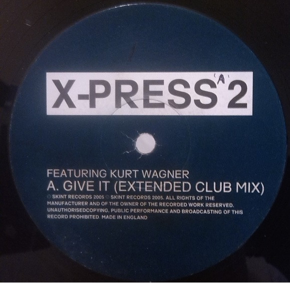 X-Press 2 Featuring Kurt Wagner - Give It | Skint (SKINT 111P)