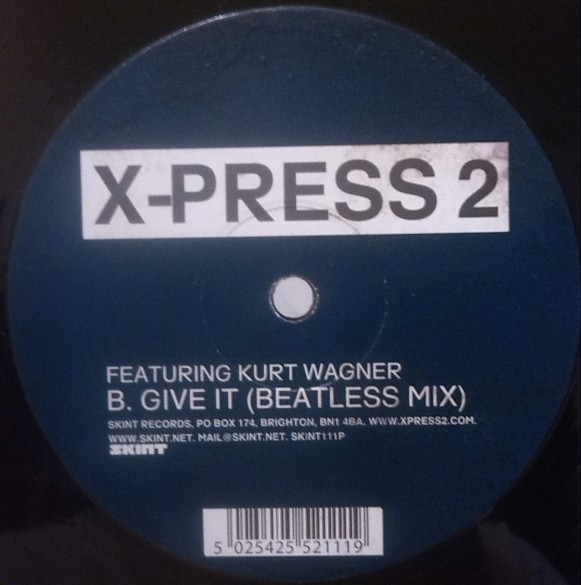 X-Press 2 Featuring Kurt Wagner - Give It | Skint (SKINT 111P) - 2 X-Press 2 Featuring Kurt Wagner - Give It | Skint (SKINT 111P) - 2