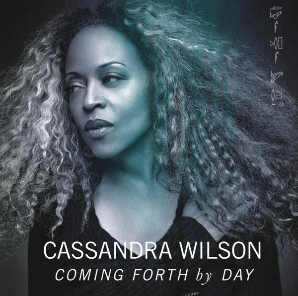 Cassandra Wilson - Coming Forth By Day | Ojah Media Group (88875063622)
