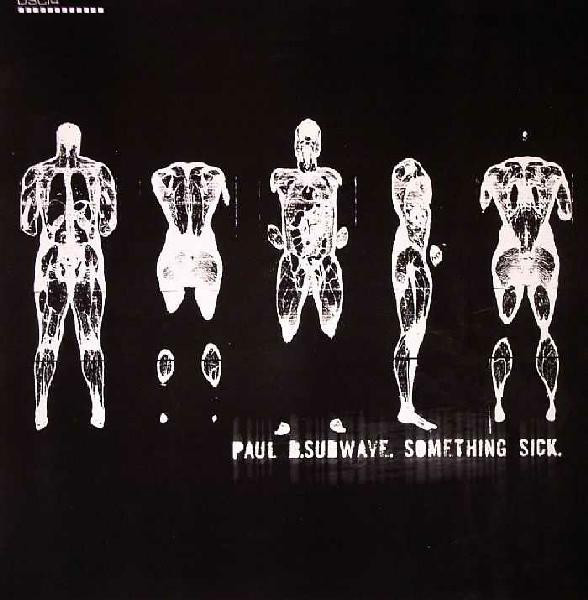 Paul B . Subwave - Something Sick | DSCI4 (DSCI4009) - main
