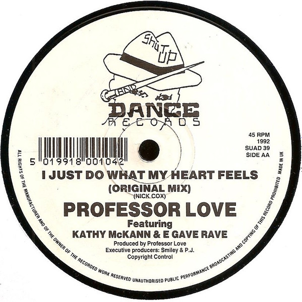 Professor Love Featuring Kathy McKann & E Gave Rave - I Just Do What My Heart Feels | Shut Up And Dance Records (SUAD 39) - 3 Professor Love Featuring Kathy McKann & E Gave Rave - I Just Do What My Heart Feels | Shut Up And Dance Records (SUAD 39) - 3