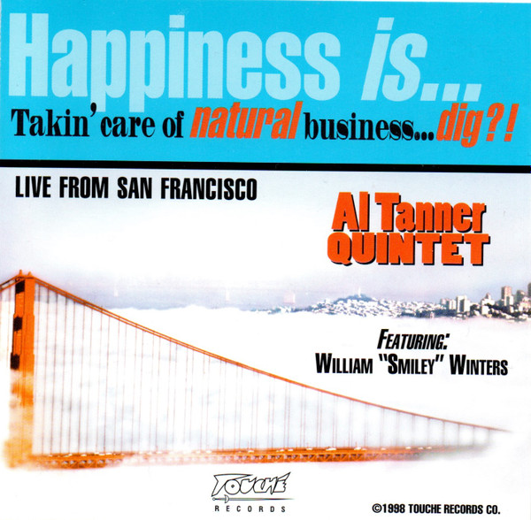 The Al Tanner Quintet - Happiness Is... Takin' Care Of Natural Business, Dig?! | Touché (TRCD 100)