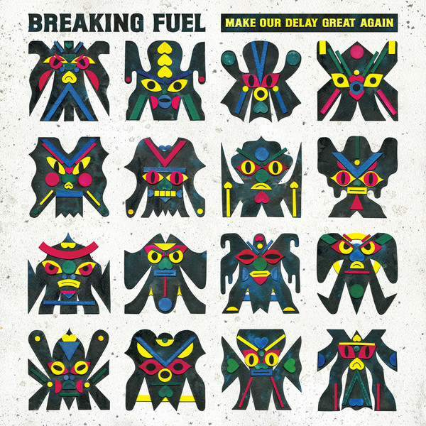 BREAKING FUEL - Make Our Delay Great Again | Modulor Music (BFLP01) - main BREAKING FUEL - Make Our Delay Great Again | Modulor Music (BFLP01) - main