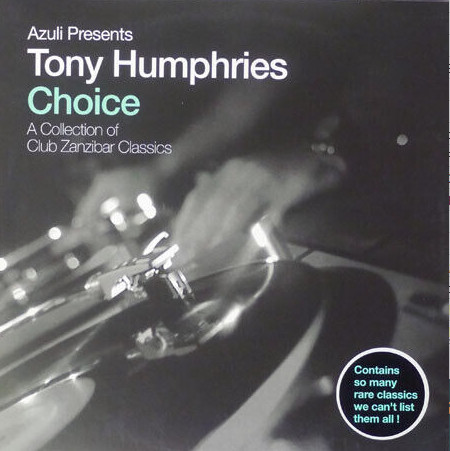 Azuli Presents Tony Humphries - Choice - A Collection Of Club Zanzibar Classics