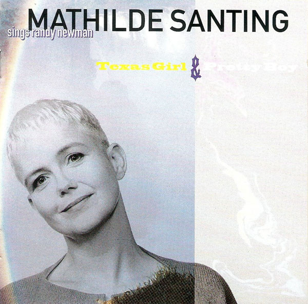 Mathilde Santing - Sings Randy Newman: Texas Girl & Pretty Boy | Columbia (COL 473884 2) - main
