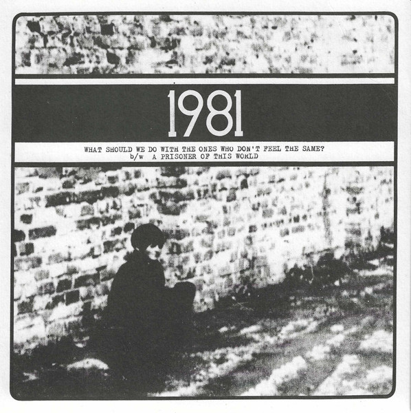1981 - What Should We Do with the Ones Who Don't Feel the Same? b/w A Prisoner of This World | 19in81 Records (cat.no 8) - main 1981 - What Should We Do with the Ones Who Don't Feel the Same? b/w A Prisoner of This World | 19in81 Records (cat.no 8) - main