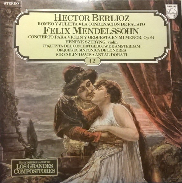 Hector Berlioz - Antal Dorati , Concertgebouworkest - Sir Colin Davis , London Symphony Orchestra / Felix Mendelssohn-Bartholdy , Henryk Szeryng - Romeo Y Julieta - La Condenación De Fausto - Concierto Para Violín Y Orquesta En Mi Minor, Op. 64 | Philips (68 51 051) - main