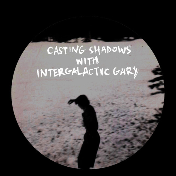 Various - Casting Shadows With Intergalactic Gary | Casting Shadows (CSIG) - main