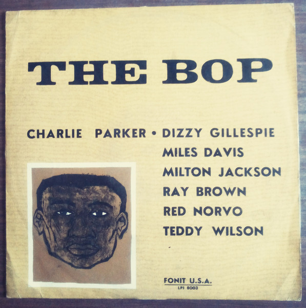 Charlie Parker , Dizzy Gillespie , Miles Davis - The Bop | Fonit U.S.A. (LPI 8003) - main Charlie Parker , Dizzy Gillespie , Miles Davis - The Bop | Fonit U.S.A. (LPI 8003) - main