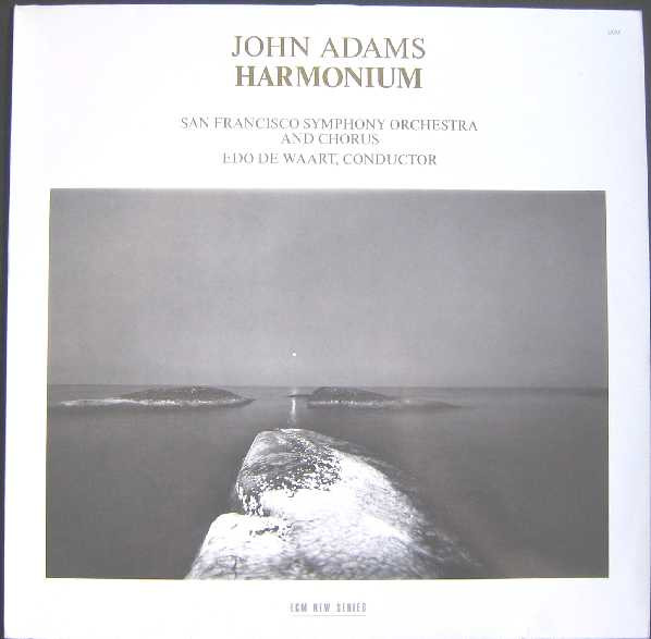 John Adams - San Francisco Symphony And San Francisco Symphony Chorus , Edo De Waart - Harmonium | ECM New Series (ECM 1277) - main John Adams - San Francisco Symphony And San Francisco Symphony Chorus , Edo De Waart - Harmonium | ECM New Series (ECM 1277) - main