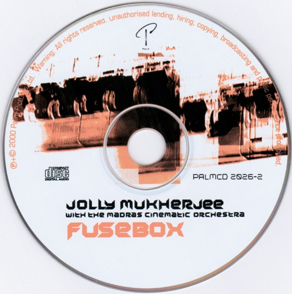 Jolly Mukherjee With The Madras Cinematic Orchestra - Fusebox | Palm Pictures (PALMCD 2026-2) - 3 Jolly Mukherjee With The Madras Cinematic Orchestra - Fusebox | Palm Pictures (PALMCD 2026-2) - 3