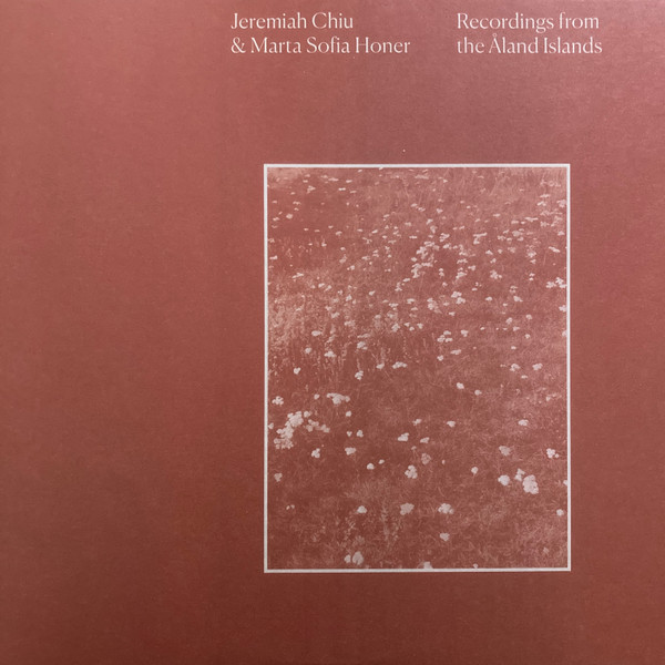 Jeremiah Chiu & Marta Sofia Honer - Recordings From The Åland Islands | International Anthem Recording Company (IARC0053) - main