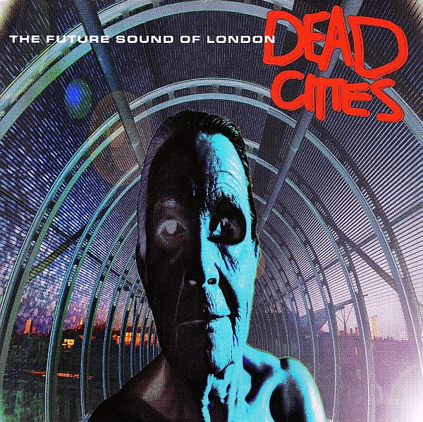 The Future Sound Of London - Dead Cities | Virgin (CDV 2814) - main The Future Sound Of London - Dead Cities | Virgin (CDV 2814) - main