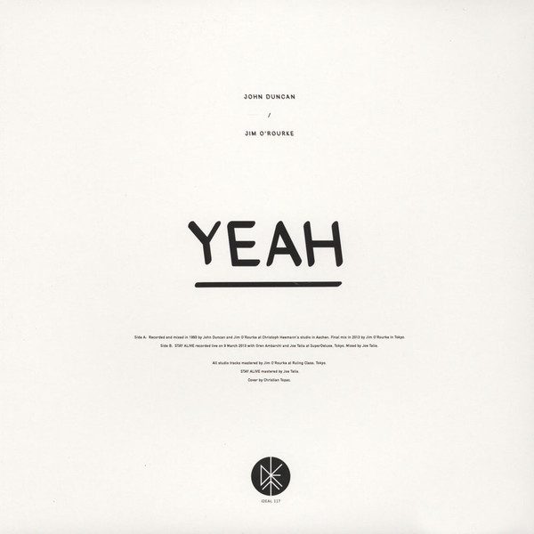 John Duncan / Jim O'Rourke - Yeah | iDEAL Recordings (iDEAL117) - 2
