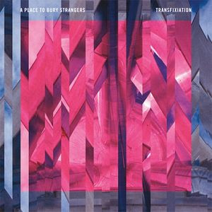 A Place To Bury Strangers - Transfixiation | Dead Oceans (DOC099)