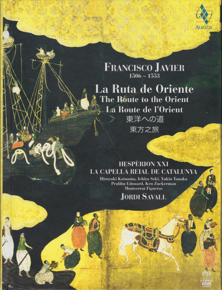 Montserrat Figueras • Hespèrion XXI • La Capella Reial De Catalunya • Jordi Savall - Francisco Javier (1506-1553) • La Ruta De Oriente / The Route To The Orient / La Route De L'Orient | Alia Vox (AVSA 9856 A+B)