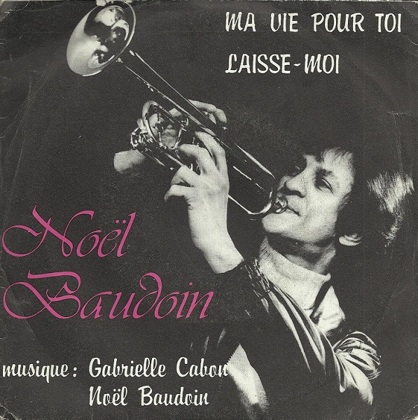 Noël Baudoin - Ma Vie Pour Toi / Laisse-Moi | Not On Label (Noël Baudoin Self-released) (1807) - main