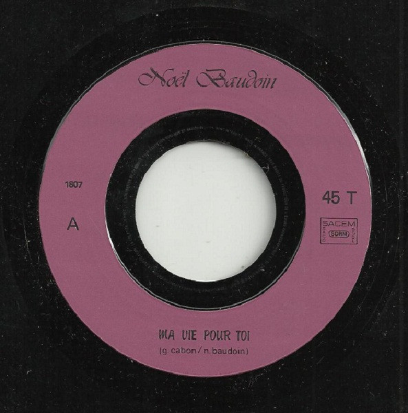 Noël Baudoin - Ma Vie Pour Toi / Laisse-Moi | Not On Label (Noël Baudoin Self-released) (1807) - 3