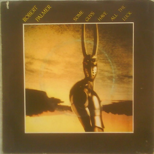Robert Palmer - Some Guys Have All The Luck | Island Records (5103828)