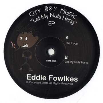 Eddie Fowlkes - Let My Nuts Hang EP | City Boy (CBM-0023) - main