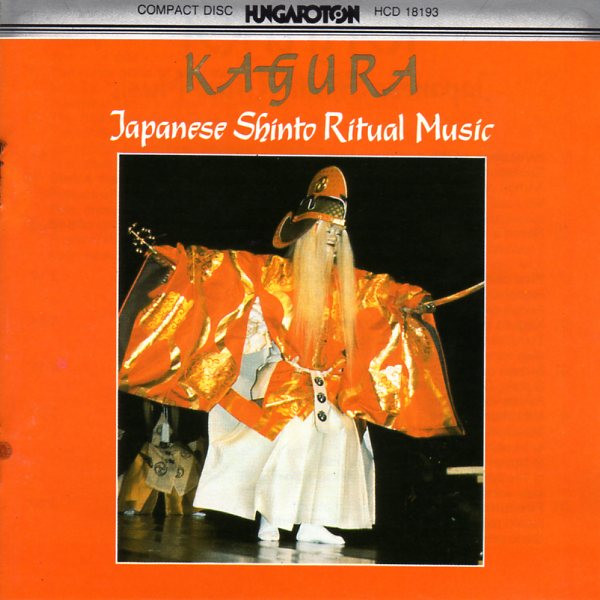 Various - Kagura: Japanese Shinto Ritual Music | Hungaroton (HCD 18193)