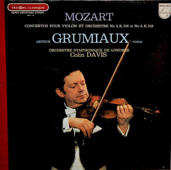 Wolfgang Amadeus Mozart , Arthur Grumiaux , London Symphony Orchestra , Sir Colin Davis - Concertos Pour Violon Et Orchestre N°. 3, K.216 Et N°. 5, K.219 | Philips (5835 112) - main