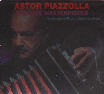 Astor Piazzolla - The Late Masterpieces - The Complete Work On American Clavé | American Clavé (AMCL 1022 2)
