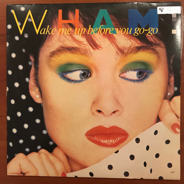 Wham! - Wake Me Up Before You Go-Go | Epic (EPC A 12.4440) - main Wham! - Wake Me Up Before You Go-Go | Epic (EPC A 12.4440) - main