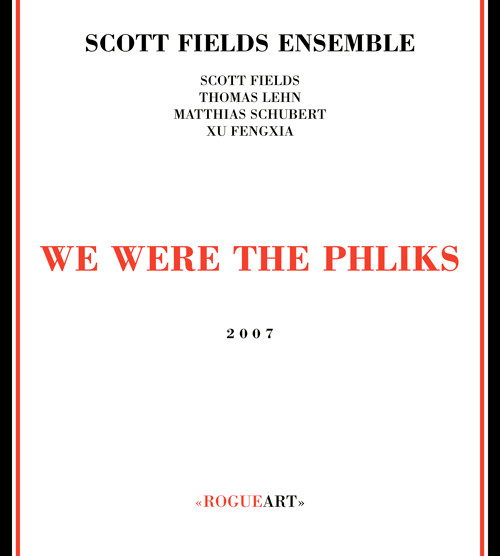 Scott Fields Ensemble - We Were The Phliks | Rogueart (ROG-0007) - main Scott Fields Ensemble - We Were The Phliks | Rogueart (ROG-0007) - main