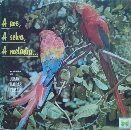 Johan Dalgas Frisch - A Ave, A Selva, A Melodia | Copacabana (COELP 40379) - main