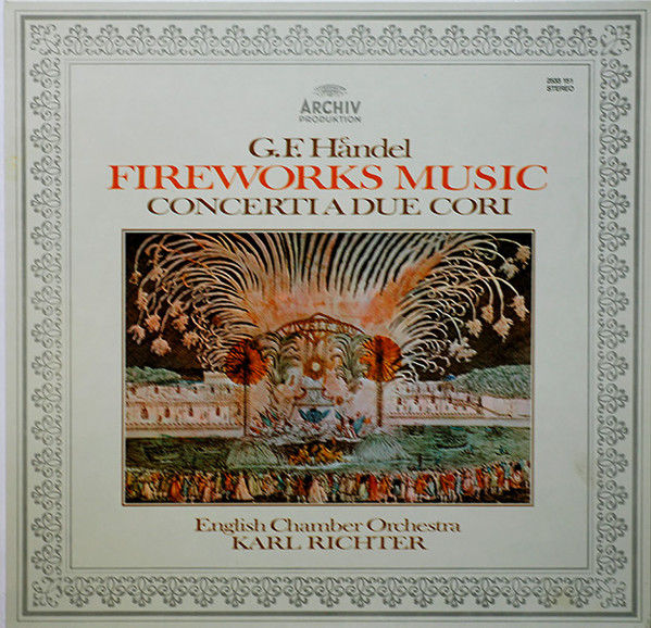 Georg Friedrich Händel - English Chamber Orchestra • Karl Richter - Fireworks Music • Concerti A Due Cori | Archiv Produktion (2533 151) - main