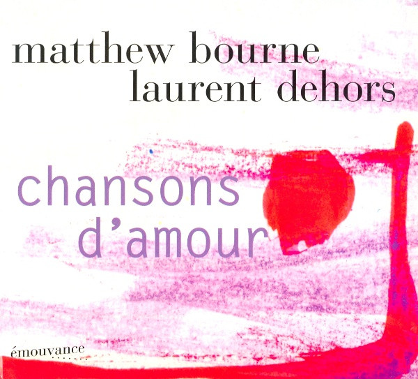 Matthew Bourne , Laurent Dehors - Chansons D'Amour | émouvance (émv 1034)