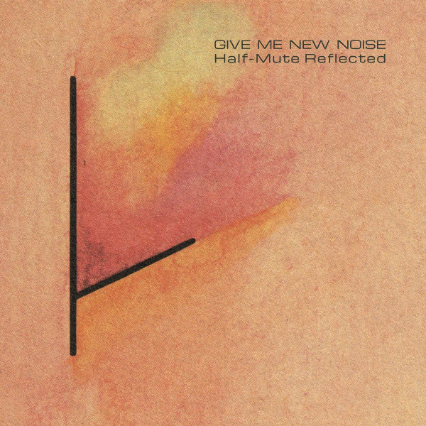 Various - Give Me New Noise: Half-Mute Reflected | Crammed Discs (cram268LP) - main Various - Give Me New Noise: Half-Mute Reflected | Crammed Discs (cram268LP) - main