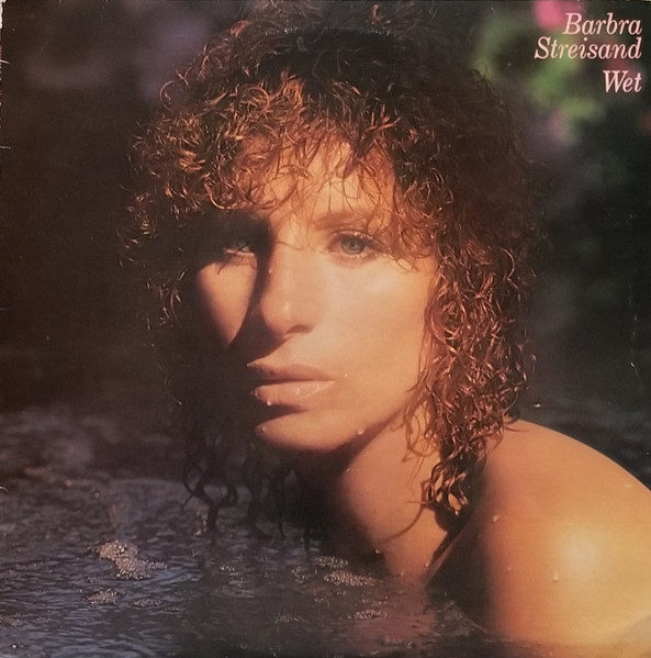 Barbra Streisand - Wet | Columbia (FC 36258) Barbra Streisand - Wet | Columbia (FC 36258)