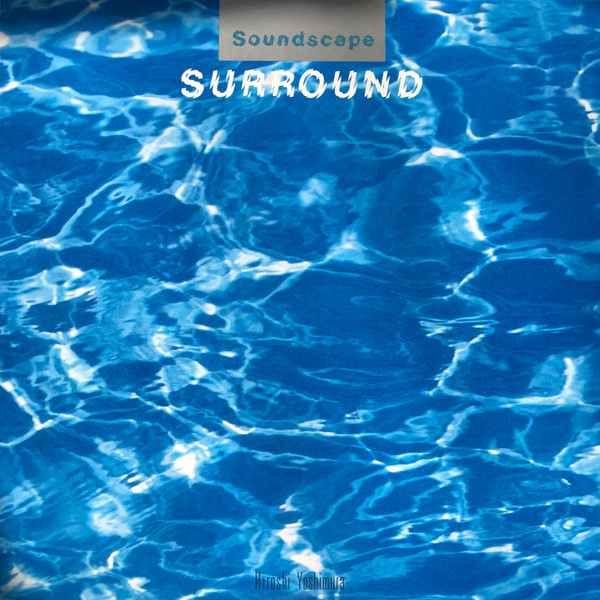 Hiroshi Yoshimura - Soundscape 1: Surround | Temporal Drift (DRFT09)