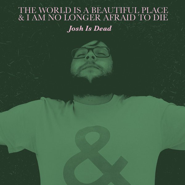 The World Is A Beautiful Place & I Am No Longer Afraid To Die - Josh Is Dead | Topshelf Records (TSR035)