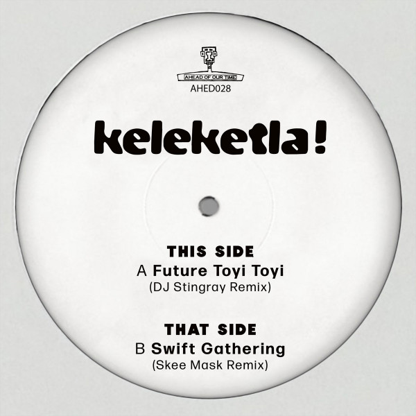Keleketla! - DJ Stingray & Skee Mask Remixes | Ahead of Our Time (AHED028) - main