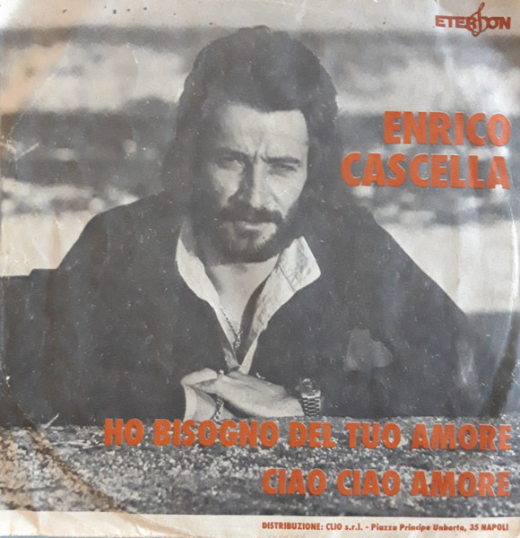 Enrico Cascella - Ho Bisogno Del Tuo Amore / Ciao, Ciao, Amore | Eterfon (CN 583) - main