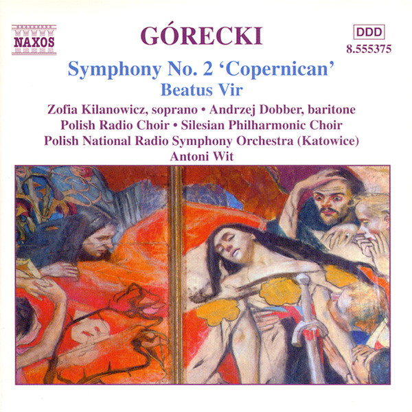 Henryk Górecki - Zofia Kilanowicz • Chór Polskiego Radia • Chór Filharmonii Śląskiej • Andrzej Dobber • Narodowa Orkiestra Symfoniczna Polskiego Radia • Antoni Wit - Symphony No. 2 'Copernican' • Beatus Vir | Naxos (8.555375)