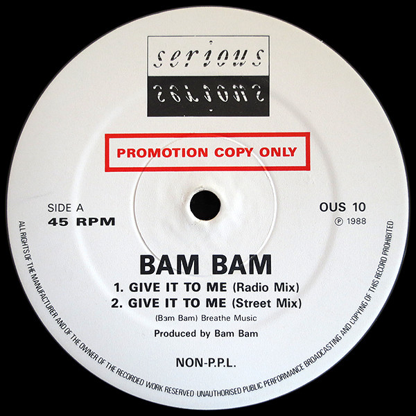 Bam Bam - Give It To Me (Radio Mix) / Give It To Me (Instrumental) | Serious Records (OUS 10) Bam Bam - Give It To Me (Radio Mix) / Give It To Me (Instrumental) | Serious Records (OUS 10)