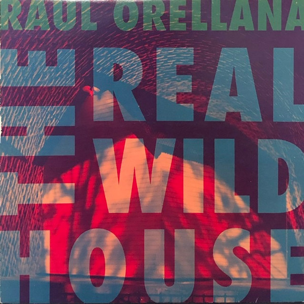 Raúl Orellana - The Real Wild House | Virgin (0-96462)