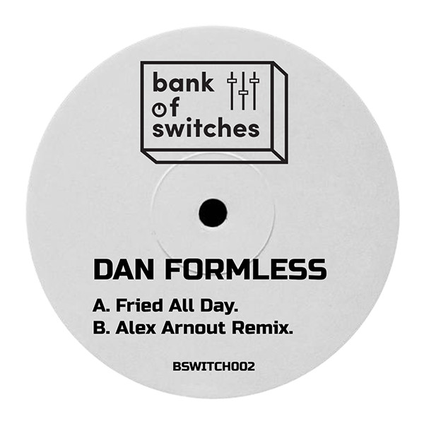 Formless - Fried All Day | Bank Of Switches (BSWITCH002)