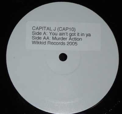 Capital J - You Ain't Got It In Ya / Murder Action | Wikkid Records (CAP010)